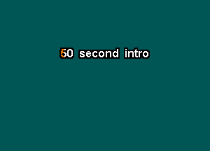 60 second intro