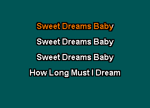 Sweet Dreams Baby

Sweet Dreams Baby

Sweet Dreams Baby

How Long Must I Dream