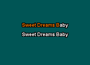 Sweet Dreams Baby

Sweet Dreams Baby
