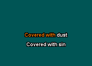 Covered with dust

Covered with sin