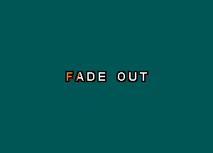 FADE OUT