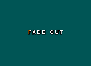 FADE OUT