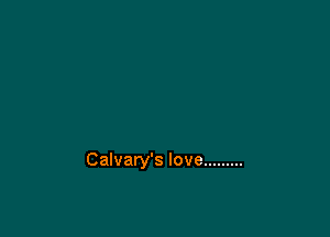 Calvary's love .........