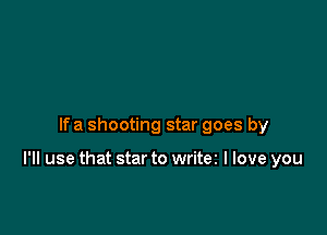 lfa shooting star goes by

I'll use that star to writez I love you