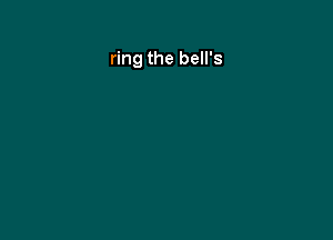 ring the bell's
