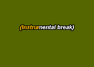 (Instrumental break)