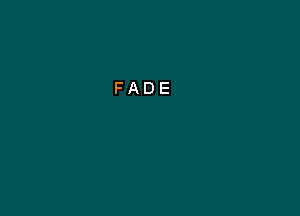 FADE