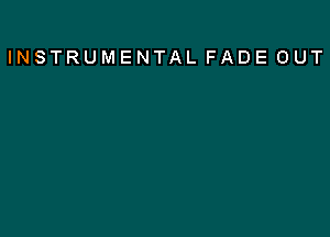 INSTRUMENTAL FADE OUT