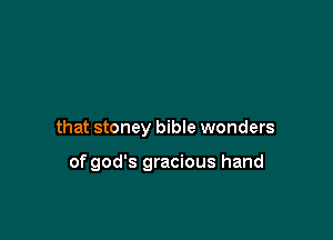 that stoney bible wonders

of god's gracious hand