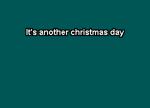 It's another christmas day