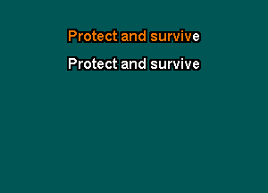 Protect and survive

Protect and survive