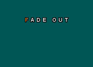 FADE OUT