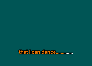 thati can dance ..............