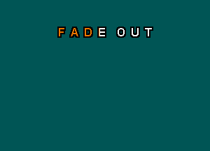 FADE OUT