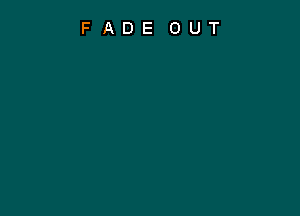 FADE OUT