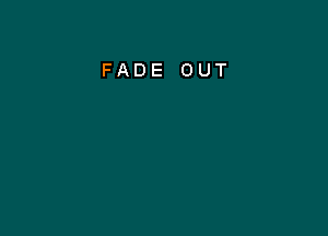 FADE OUT