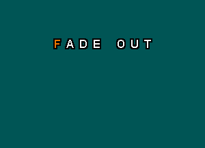 FADE OUT