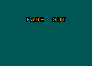 FADE OUT