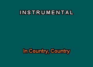 INSTRUMENTAL

In Country, Country