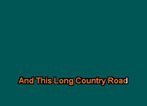 And This Long Country Road