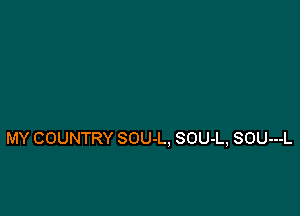 MY COUNTRY SOU-L, SOU-L, SOU---L