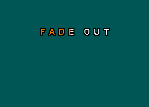 FADE OUT