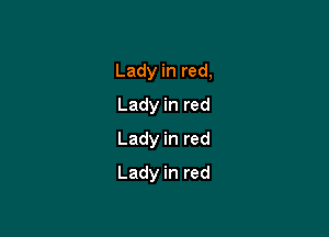 Ladyinred,
Ladyinred
Ladyinred

Ladyinred