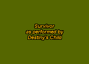 Survivor

as performed by
Destiny's Child