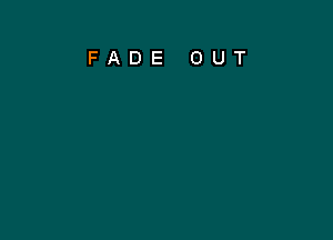 FADE OUT