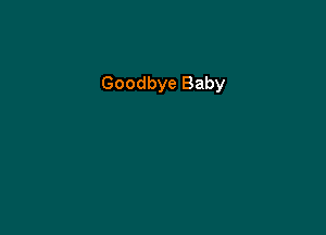 Goodbye Baby