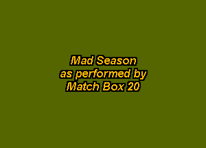 Mad Season

as performed by
Match Box 20