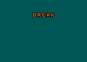 BREAK