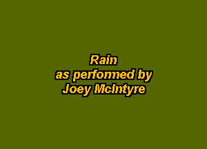 Rain

as perfonned by
Joey McIntyre