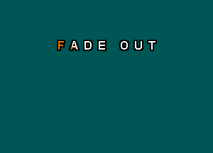 FADE OUT