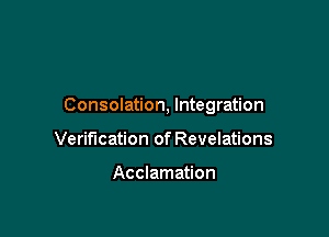 Consolation, Integration

Verification of Revelations

Acclamation