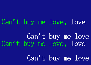 Can t buy me love, love

Can t buy me love
Can t buy me love, love

Can t buy me love