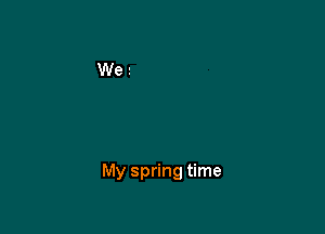 My spring time