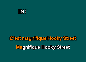 C'est magnifique Hooky Street

Magnifique Hooky Street