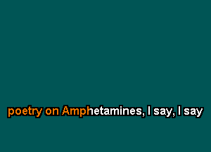 poetry on Amphetamines, I say, I say