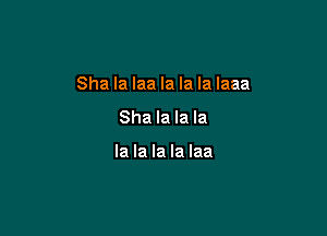 Sha la laa la la la laaa

Sha la la la

la la la la laa