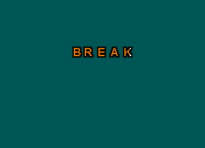 BREAK