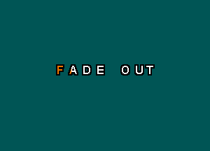 FADE OUT