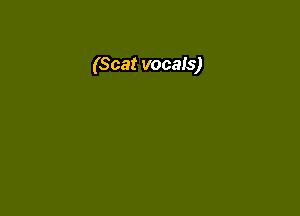 (Scat vocals)