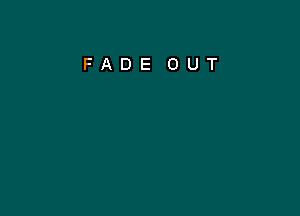 FADE OUT