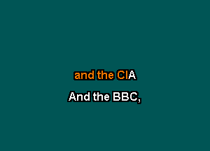 and the CIA

And the BBC,