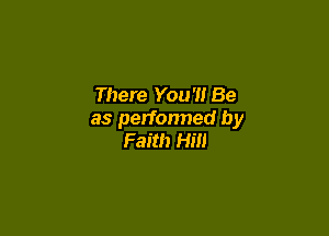 There You'll Be

as performed by
Faith Hill