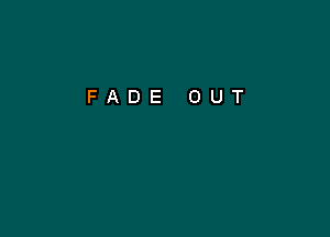 FADE OUT