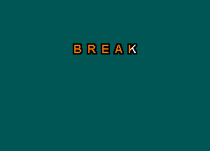 BREAK