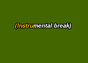 (Instrumental break)