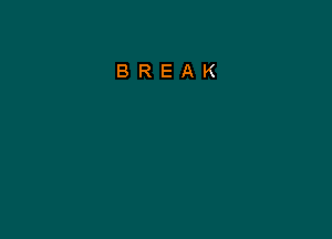 BREAK